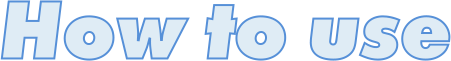 HOW to USE